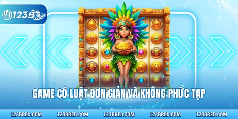 Game có luật đơn giản và không phức tạp