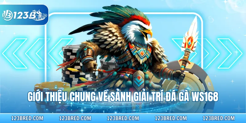Giới thiệu chung về sảnh giải trí đá gà WS168